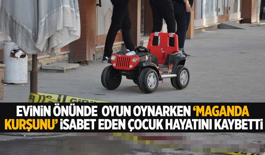 Maganda kurşunu 6 yaşındaki çocuğu hayattan kopardı!