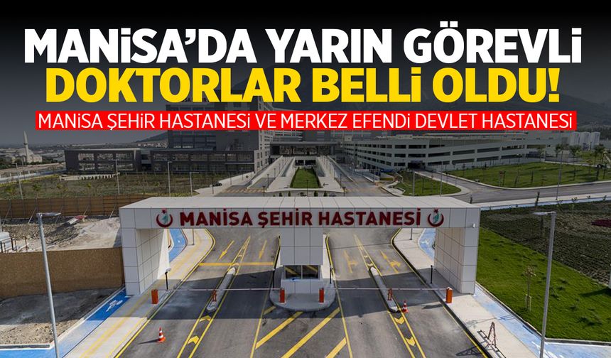 Manisa Şehir Hastanesi ve Merkez Efendi Devlet Hastanesi 14 Ekim 2024 Pazartesi Görevli Doktorlar