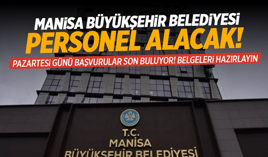 Manisa'da belediyeden yeni iş ilanı! Pazartesi başvuru alınacak...