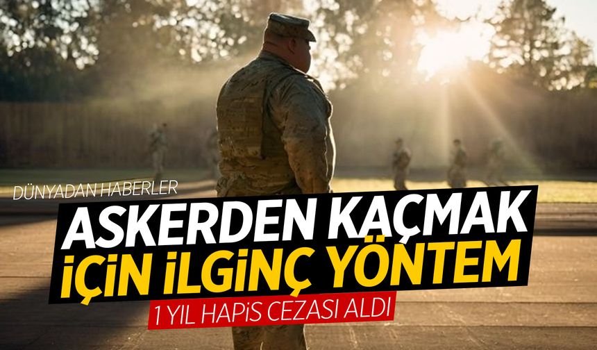 2 yıllık askerlikten kaçmak için kilo almaya başladı! Hapis cezası verdiler