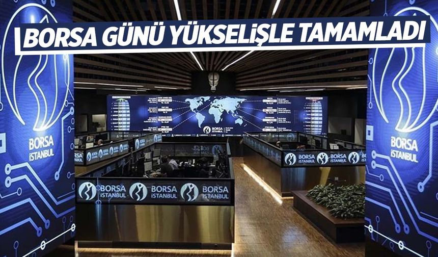 Borsa günü yüzde 0,12 değer kazanarak tamamladı!