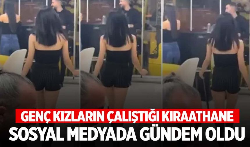 Genç kızların çalıştığı kıraathane videosu olay yarattı!