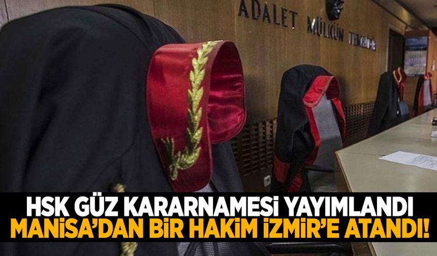 HSK Güz Kararnamesi yayımlandı! Manisa’dan bir hakim İzmir’e atandı!