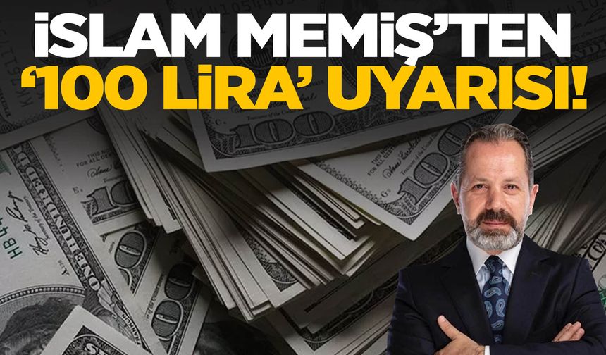 İslam Memiş'ten dolar için '100 lira' uyarısı