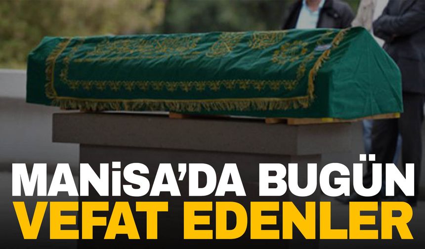 Manisa’da 23 Haziran Salı günü 22 kişi hayatını kaybetti