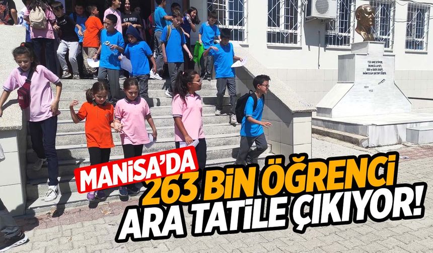 Manisa’da 263 bin öğrencinin bir haftalık tatili başlıyor!