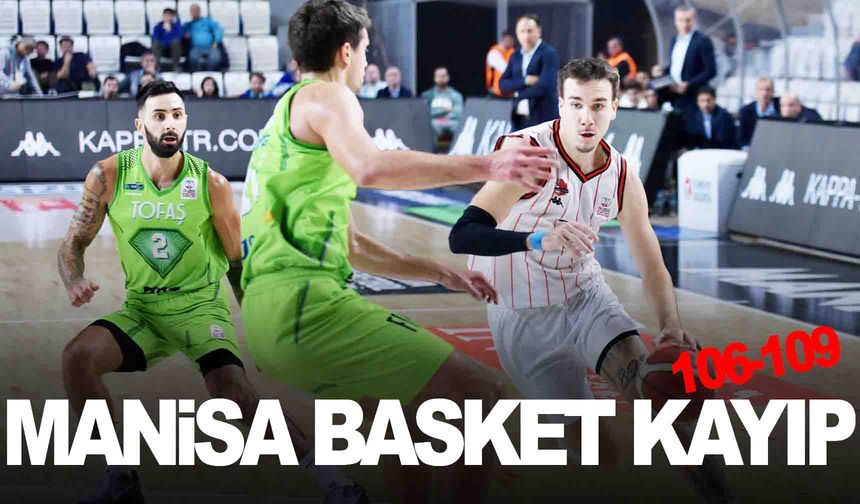 Manisa Basket evinde TOFAŞ’A kaybetti: 106-109