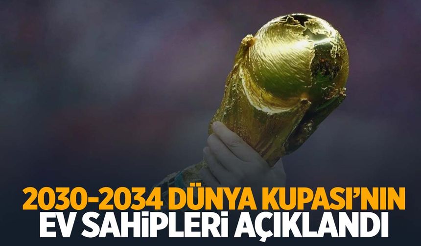 2030 ve 2034 Dünya Kupası’nın ev sahipleri belli oldu!