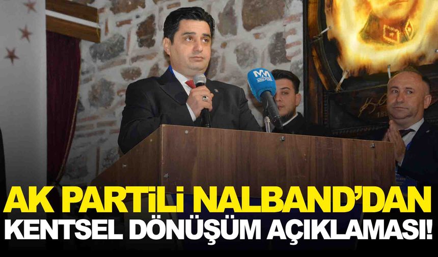 AK Partili Nalband’dan kentsel dönüşüm açıklaması!