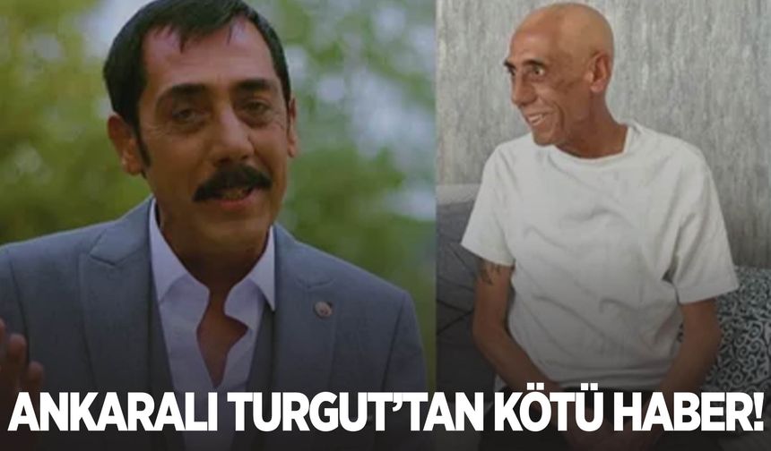 Ankaralı Turgut'tan kötü haber geldi