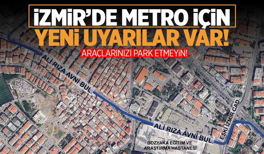 İzmirlilere uyarı! Metro yapımı var... Araçları park etmeyin!