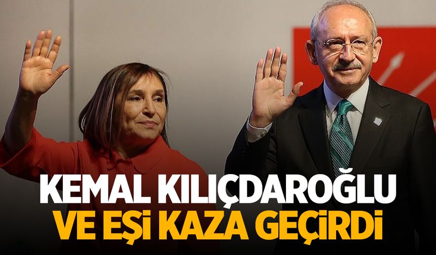 Kemal Kılıçdaroğlu ve eşi trafik kazası geçirdi