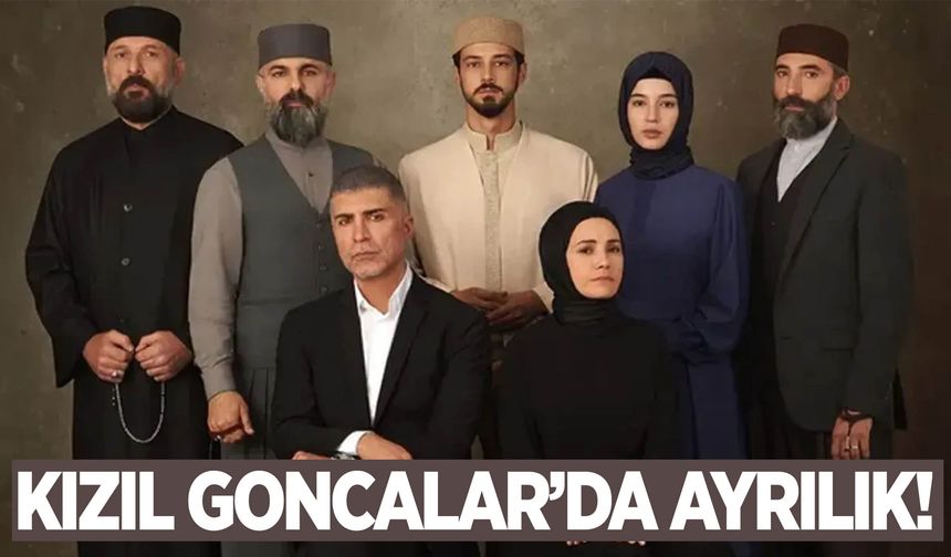 Kızıl Goncalar dizisinde ayrılık