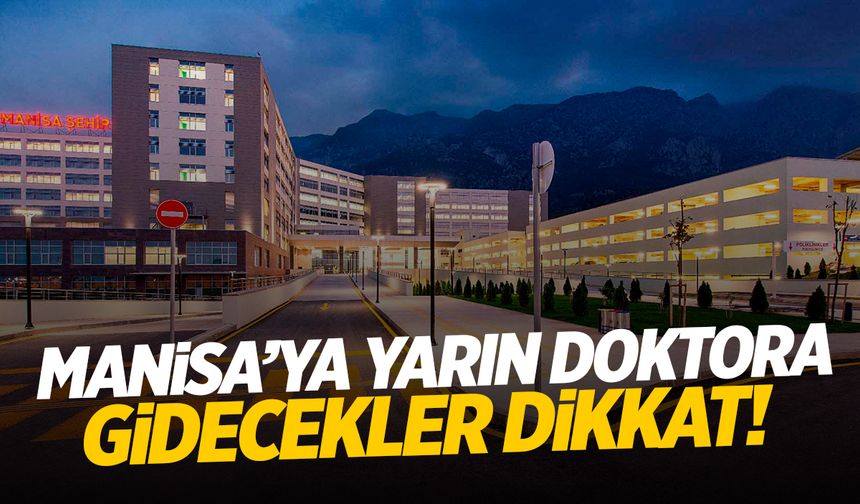 Manisa'da doktora gidecekler dikkat! Liste belli oldu