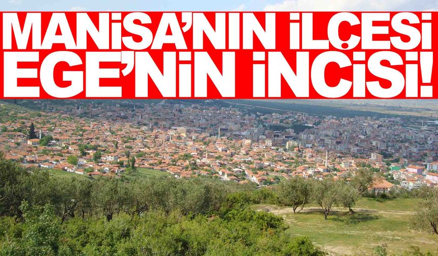 Manisa’nın kavunuyla ünlü, tarihiyle efsane bir ilçe!