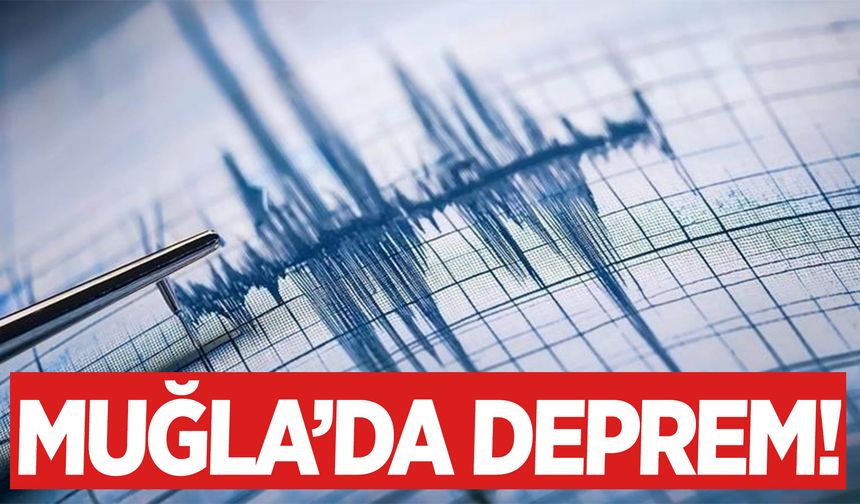 Muğla'da 4.4 büyüklüğünde deprem!