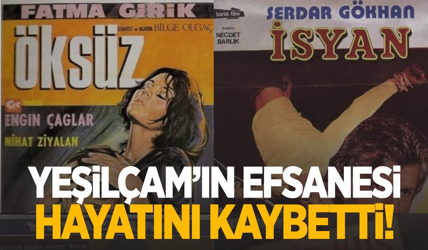 Yeşilçam’ın efsanelerindendi… Hayatını kaybetti