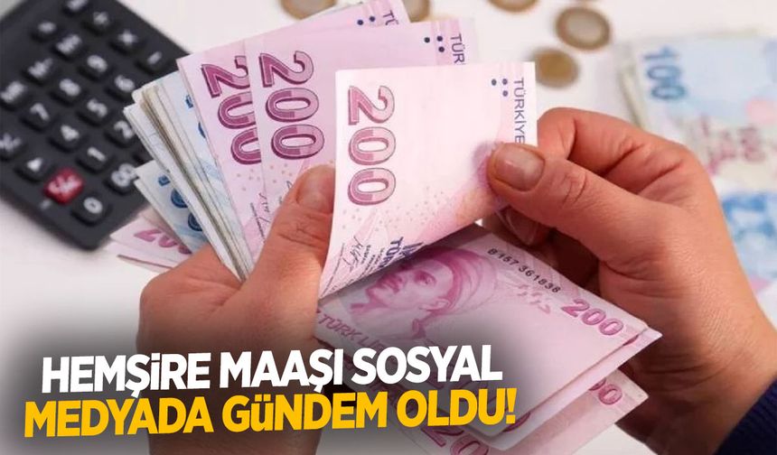 Hemşirenin maaşı sosyal medyada gündem oldu