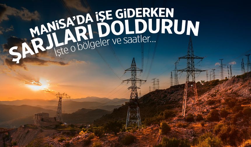 Şirket duyurdu... Manisa'da merkez dahil 8 ilçe kesintilerden etkilenecek!