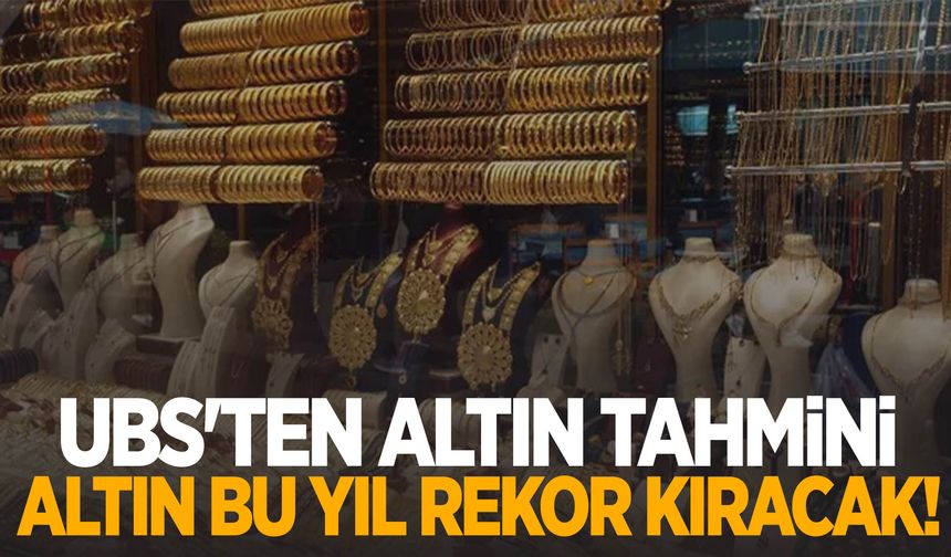 UBS'ten altın tahmini: Altın bu yıl rekor kıracak!