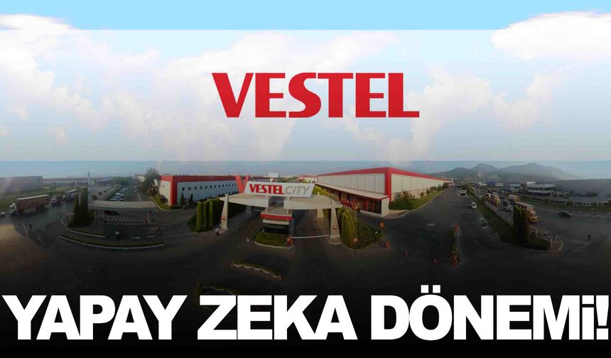 Vestel’de yapay zeka dönemi… Büyük kolaylık ve tasarruf sağlıyor!