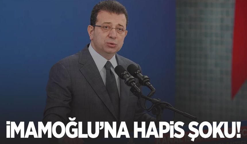 Ekrem İmamoğlu’na hapis şoku!