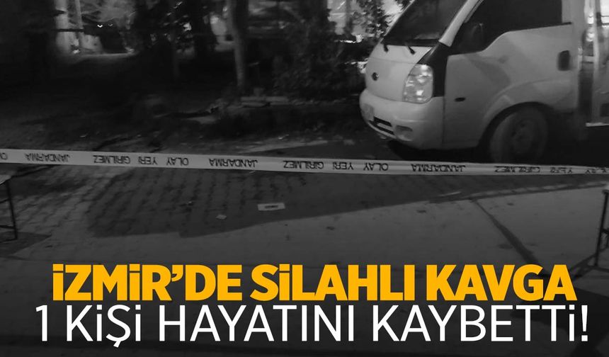 İzmir’de kıraathanede silahlı kavga: 1 ölü