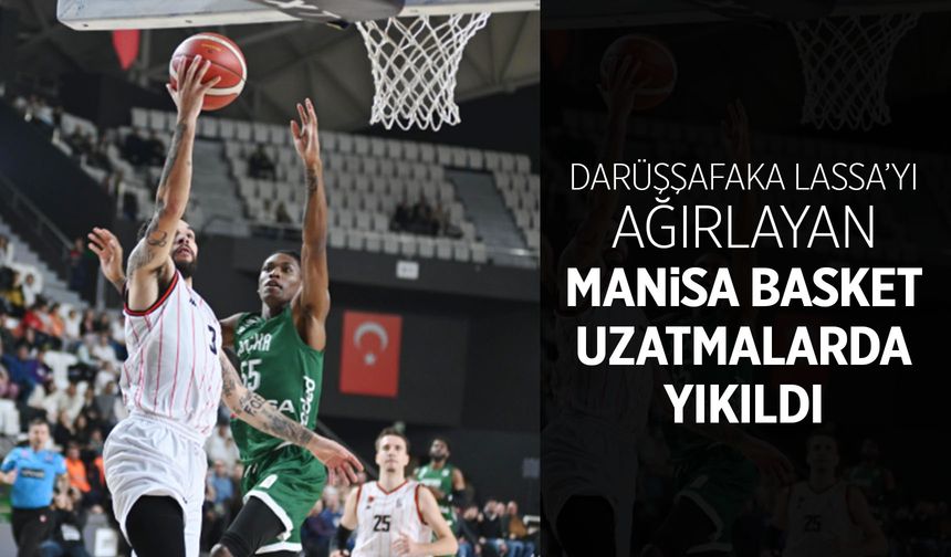 Manisa Basket uzatmada yıkıldı