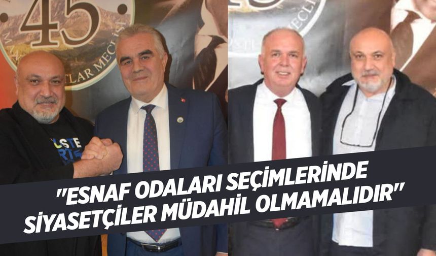 Özcan: "Esnaf Odaları Seçimlerinde Siyasetçiler Müdahil Olmamalıdır"