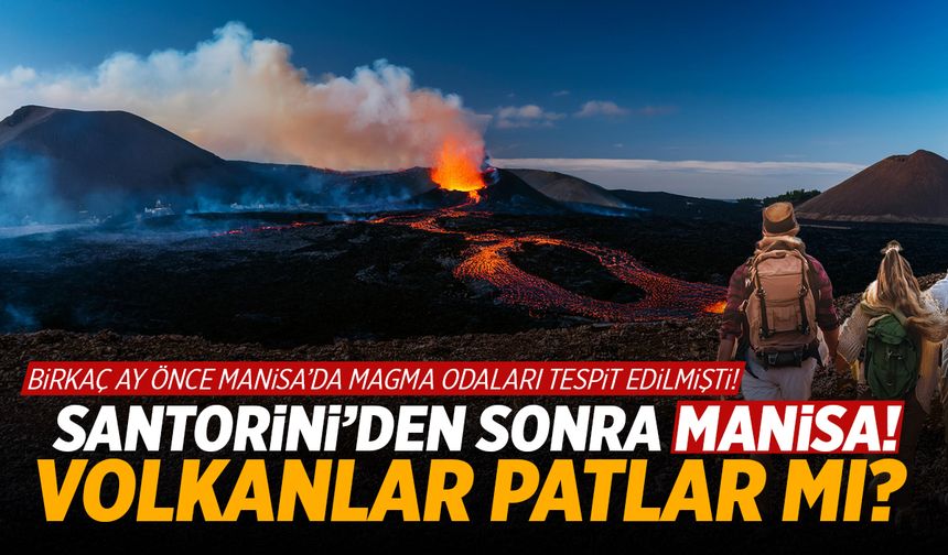 Santorini’den sonra gözler Manisa’ya çevrildi! Volkanlar patlar mı?