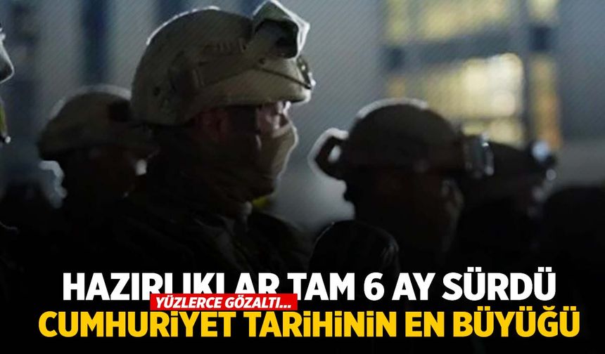 6 ay takip edildiler… Cumhuriyet tarihinin en büyüğü! Yüzlerce gözaltı var