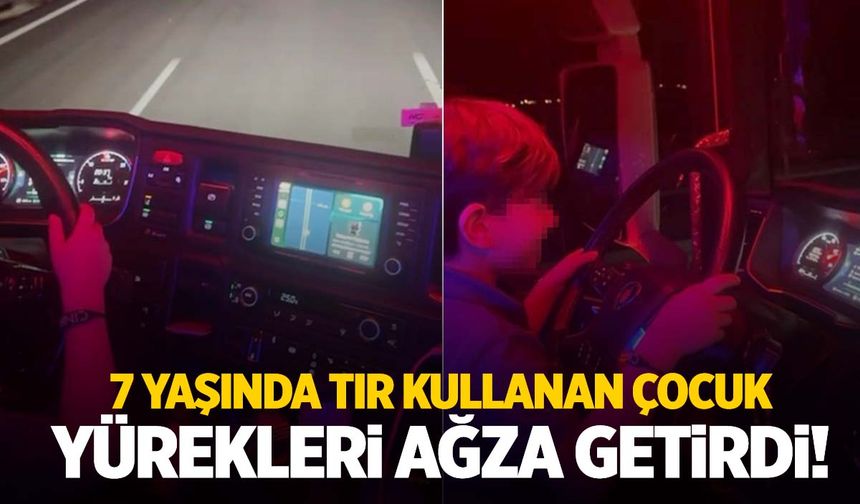 7 yaşındaki çocuğuna tır kullandırdı! Büyük tepki çekti…