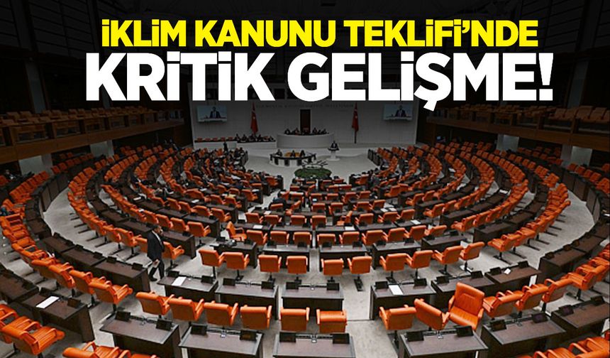 Büyük tartışma yaratmıştı… İklim Kanunu Teklifi’nde kritik gelişme!