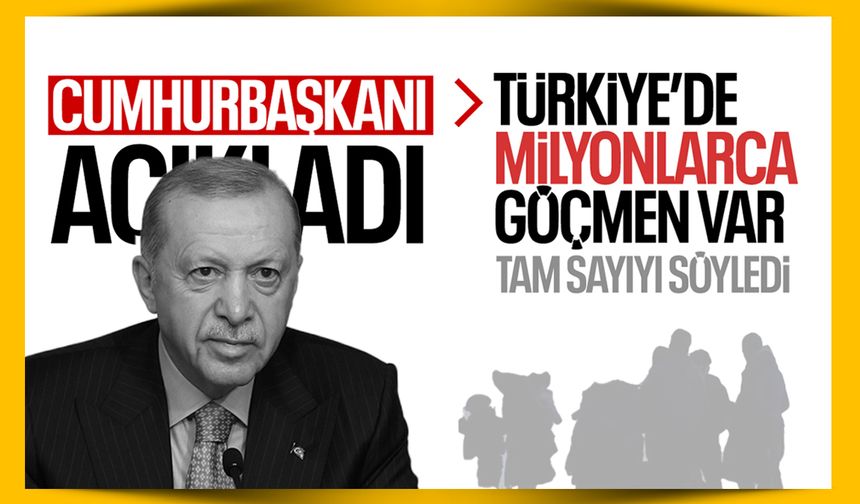 Cumhurbaşkanı Erdoğan toplam göçmen sayısını açıkladı