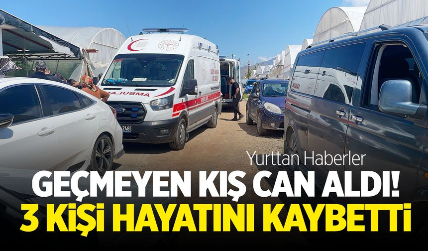 Geçmeyen kış can aldı! 3 kişi hayatını kaybetti...