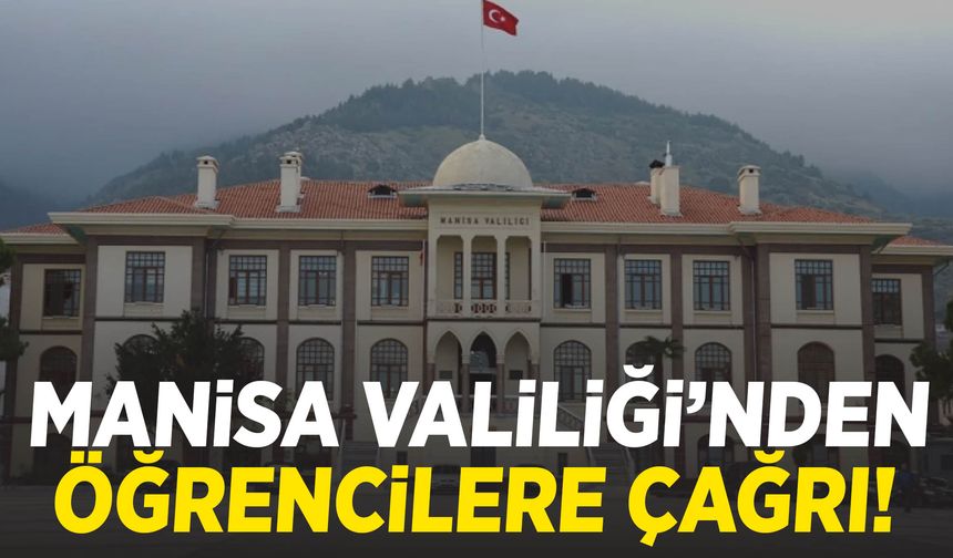 Manisa Valiliği’nden öğrencilere çağrı!