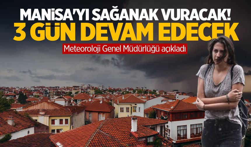 Manisa'yı sağanak vuracak! 3 gün peş peşe...