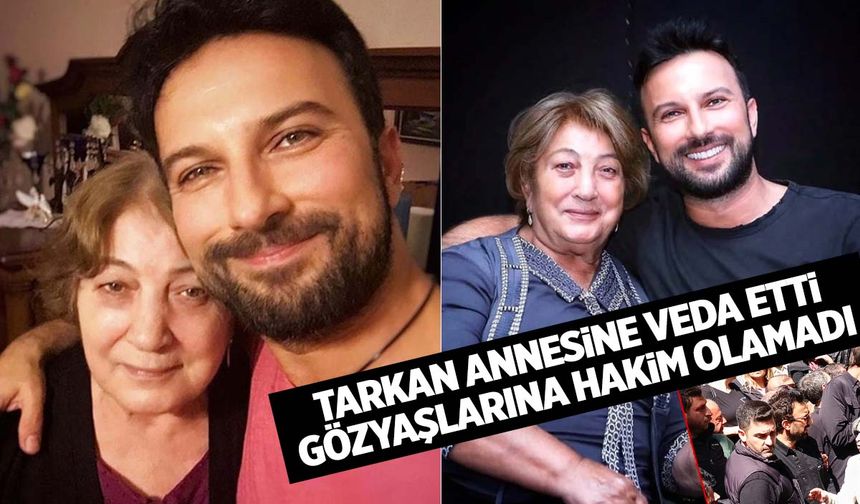 Tarkan’ın annesi son yolculuğuna uğurlandı
