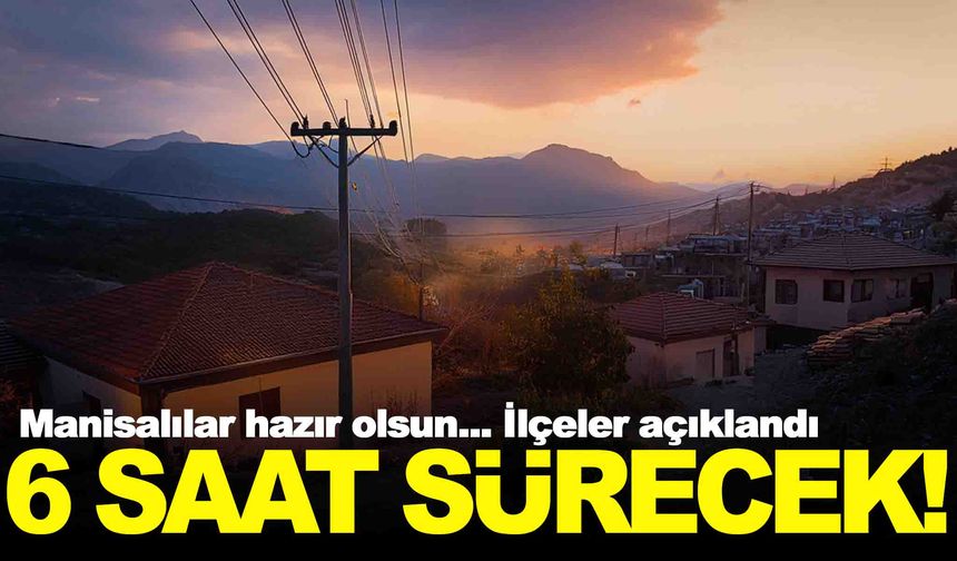 Uyarı 8 ilçeye birden geldi… Saatler bile verildi… 24 Mayıs 2025 Cumartesi Manisa Elektrik Kesintisi