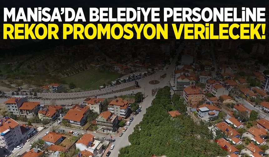Manisa’da belediyeden 65 Bin 500 lira promosyon müjdesi!