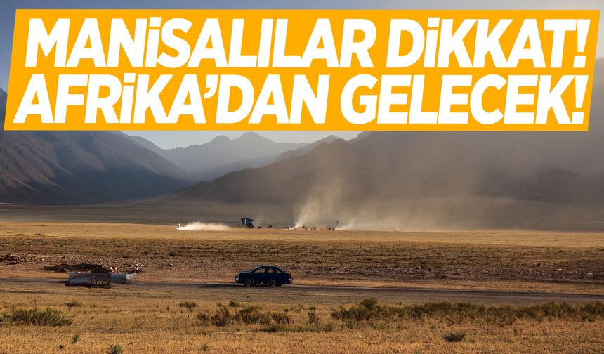 Manisa’ya Afrika'dan toz taşınımı uyarısı!