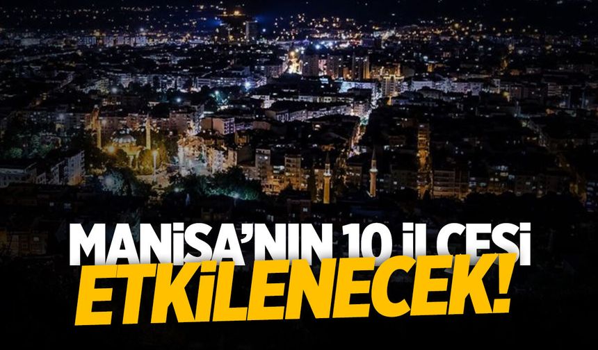 Manisa'da 10 ilçeden birçok mahalleye elektrik kesintisi