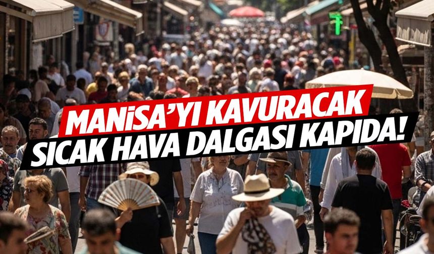 Haziran ayının ilk günlerinde rekor sıcaklık alarmı… Manisa’da bunaltıcı günler başlıyor!