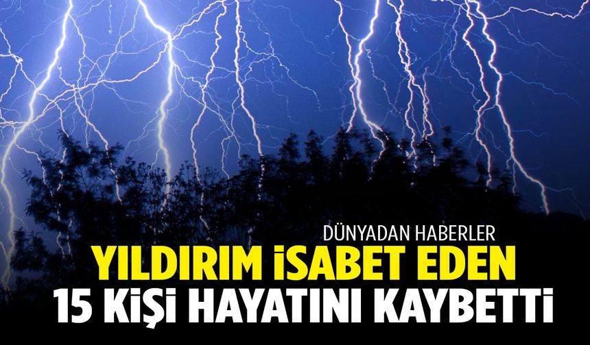 Her yıl bu mevsimde yüzlerce can alıyor… Yıldırım faciasının yaşandığı ülkede 15 kişi hayatını kaybetti