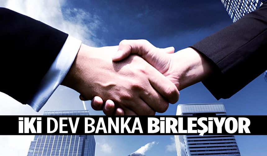 İki dev banka birleşme kararı aldı!
