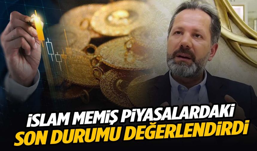 İslam Memiş piyasalardaki son durumu değerlendirdi!