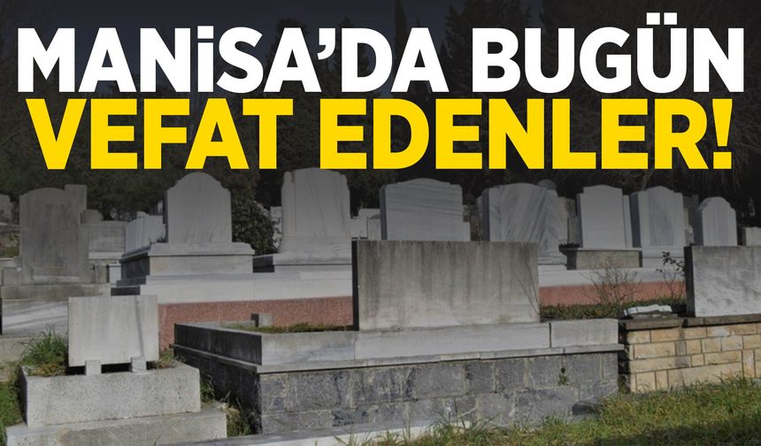 Manisa’da 25 Ağustos Salı günü 17 kişi hayatını kaybetti