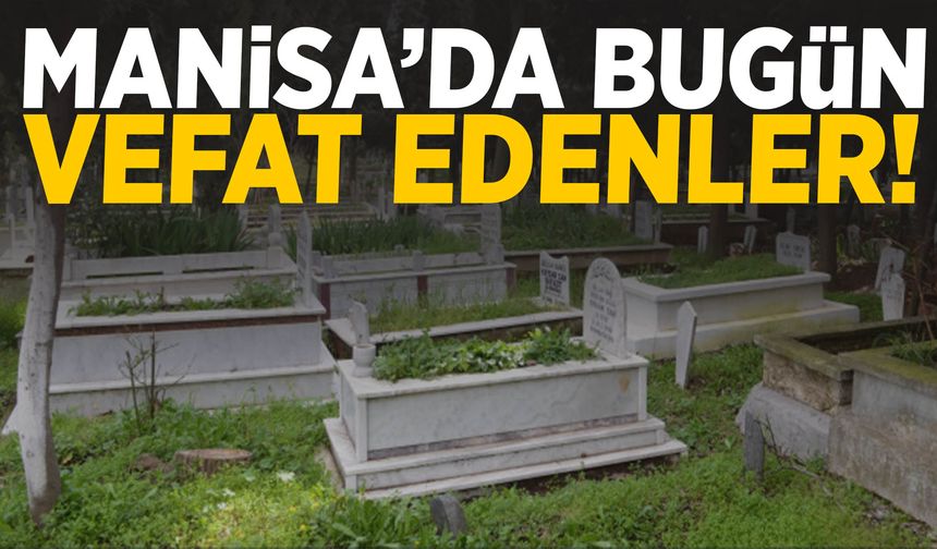 Manisa’da 22 Mayıs 2025’te dört kişi hayatını kaybetti