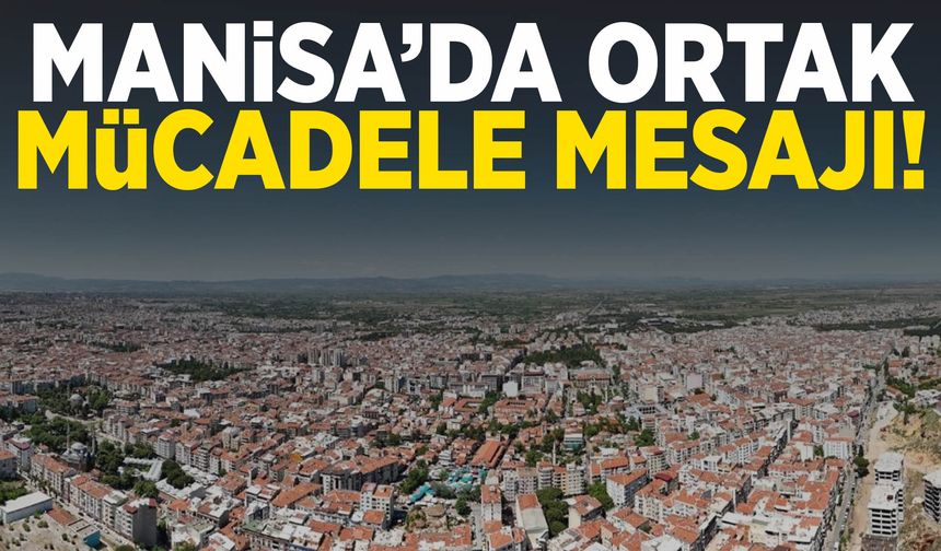 Manisa’da ortak mücadele mesajı!