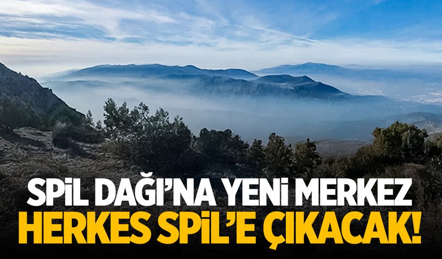 Spil Dağı’na yeni merkez geliyor! Herkes Spil’e çıkacak…